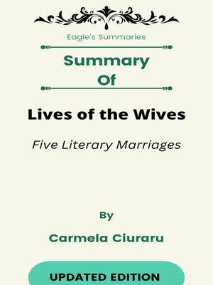 cover image of Summary of Lives of the Wives Five Literary Marriages   by  Carmela Ciuraru